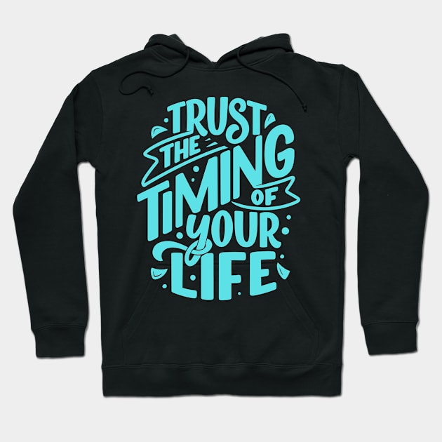 Trust The Timing Of Your Life Hoodie by ZibaCentral